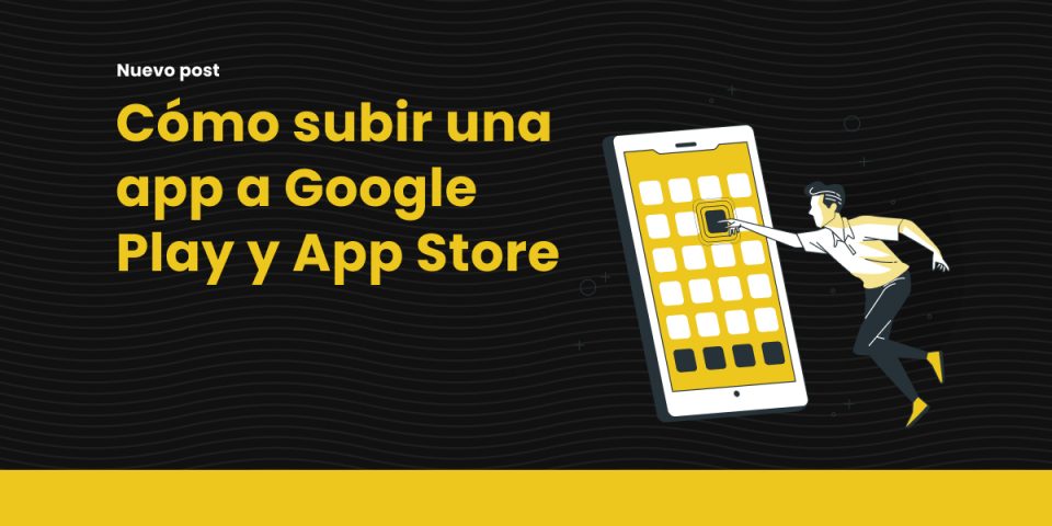 Cómo subir una app a Google Play y App Store Armadillo Amarillo