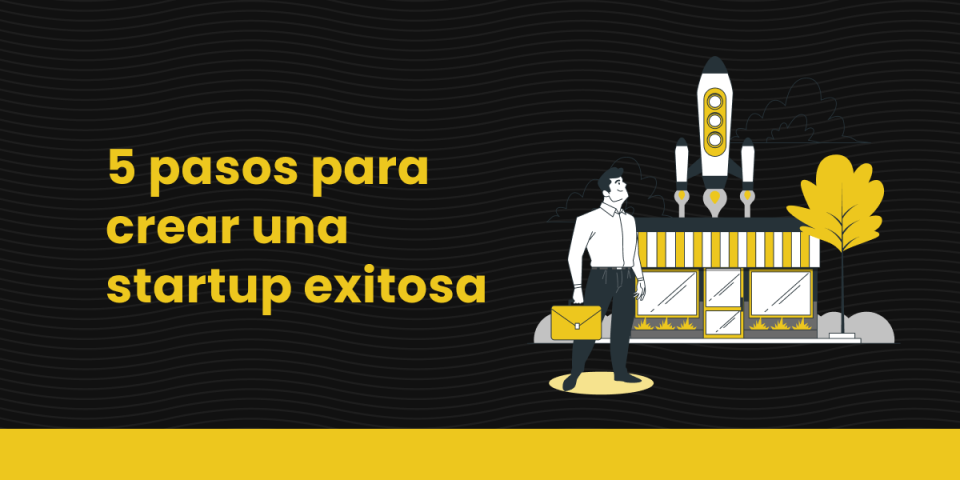 Pasos Para Crear Una Startup Exitosa Armadillo Amarillo