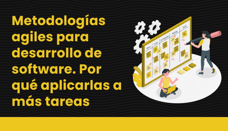 Metodologías agiles para desarrollo de software - Por qué aplicarlas a más tareas